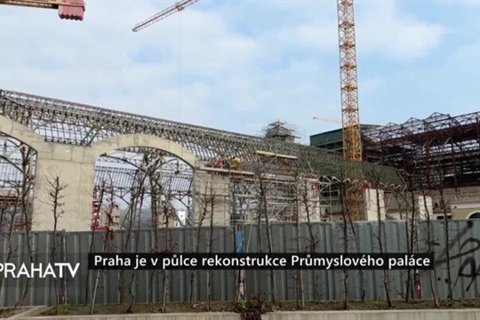 Praha je v půlce rekonstrukce Průmyslového paláce