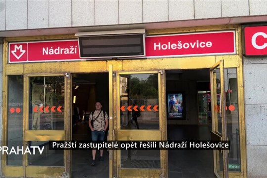 Pražští zastupitelé opět řešili Nádraží Holešovice