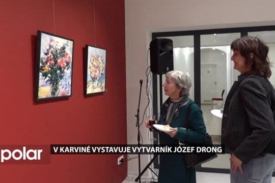 Nenechte si ujít poslední letošní expozici v Galerii města Karviné, vystavuje Józef Drong