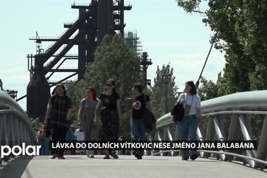 Lávka do Dolních Vítkovic byla pokřtěna. Nese jméno ostravského spisovatele Jana Balabána