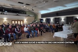 Lidé v Horní Suché si nepřejí v obci obchodní centrum